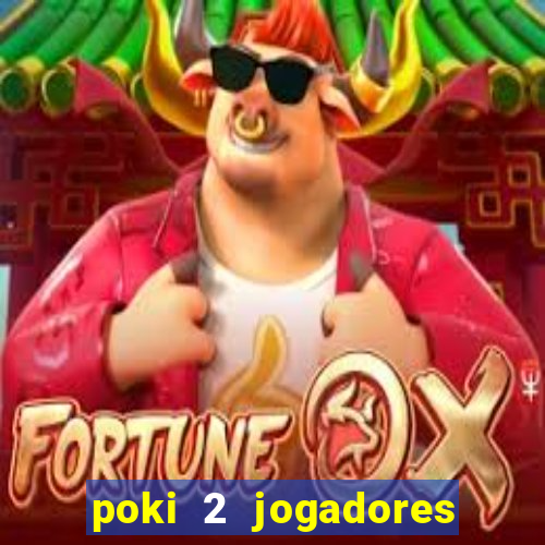 poki 2 jogadores fogo e água